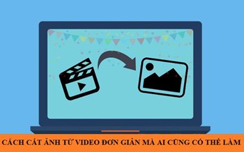 Cách cắt ảnh từ video nhanh chóng ai cũng làm được
