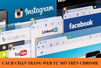 Cách chặn trang web tự mở trên chrome đơn giản ai cũng làm được