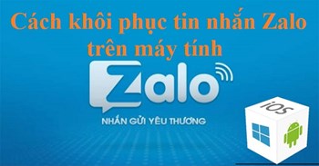 Cách khôi phục tin nhắn zalo trên máy tính Laptop ai cũng làm được