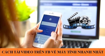 Cách tải video trên fb về máy tính nhanh nhất