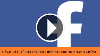Cách tắt tự phát video trên facebook nhanh nhất